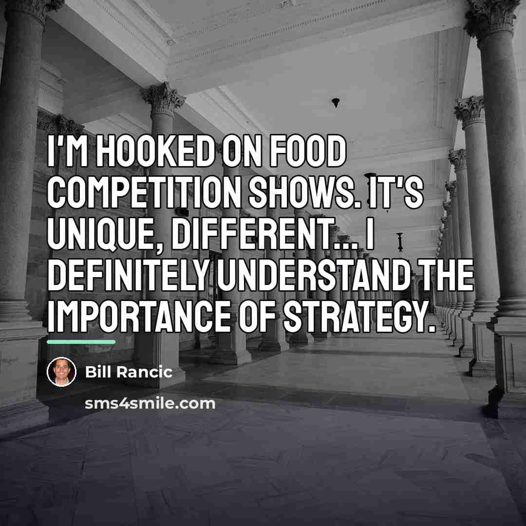 “I'm hooked on food competition shows. It's unique, different... I…” quote by Bill Rancic