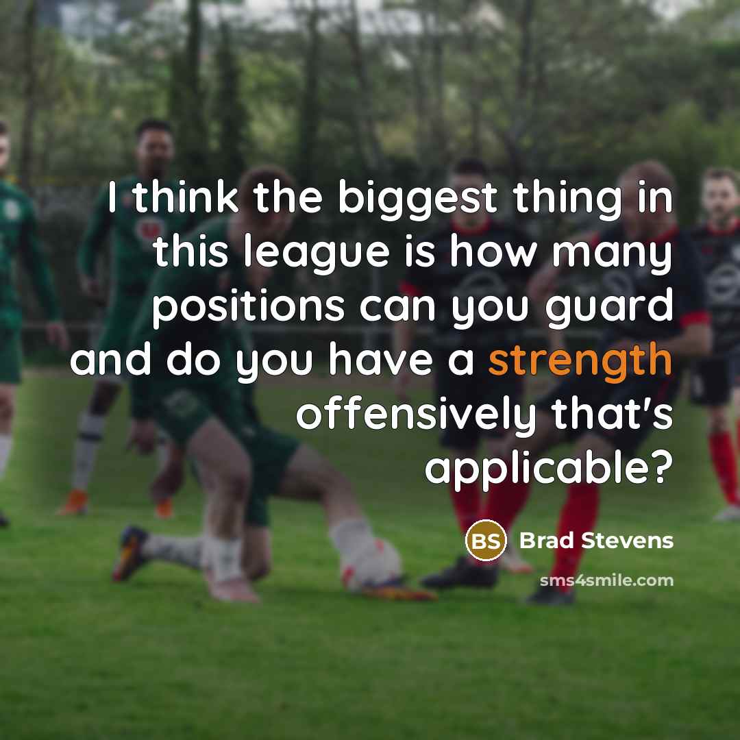 “I think the biggest thing in this league is how…” quote by Brad Stevens