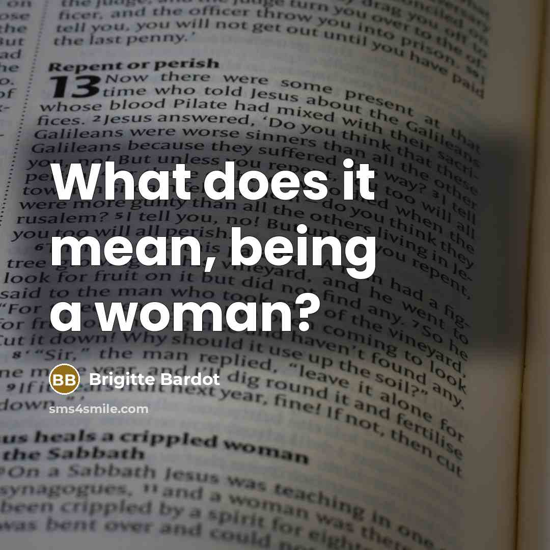 “What does it mean, being a woman?…” quote by Brigitte Bardot