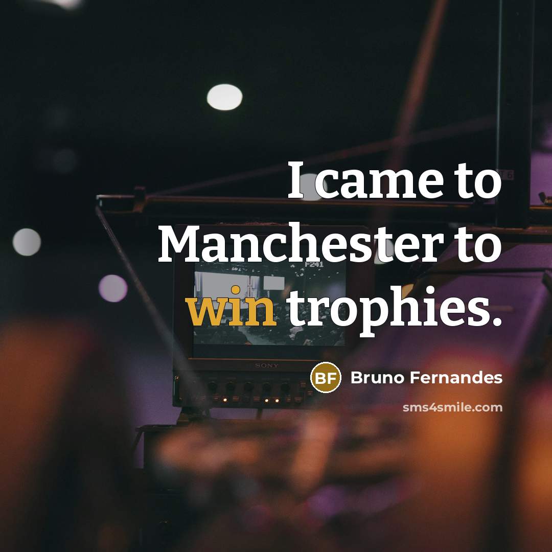 “I came to Manchester to win trophies.…” quote by Bruno Fernandes