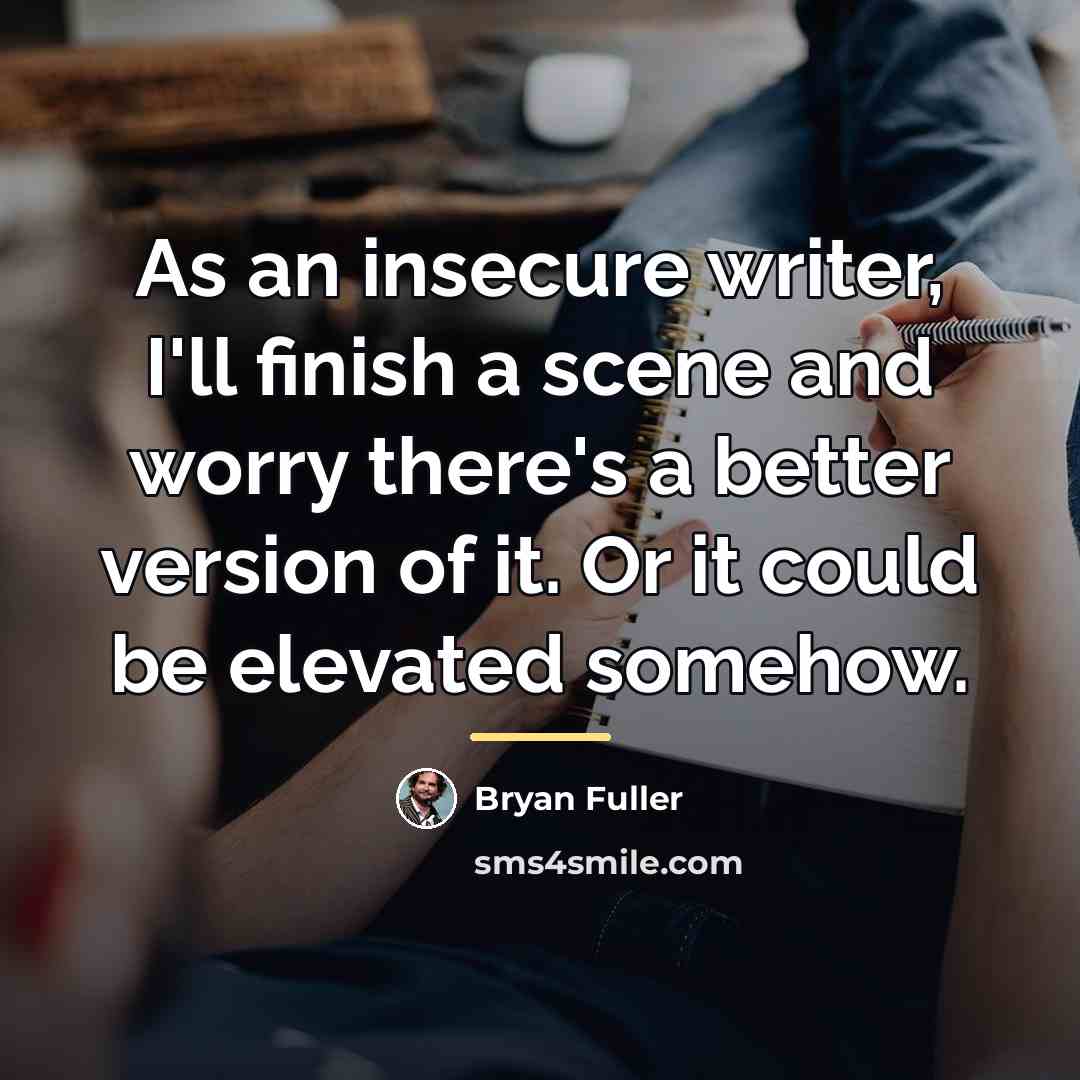 “As an insecure writer, I'll finish a scene and worry…” quote by Bryan Fuller