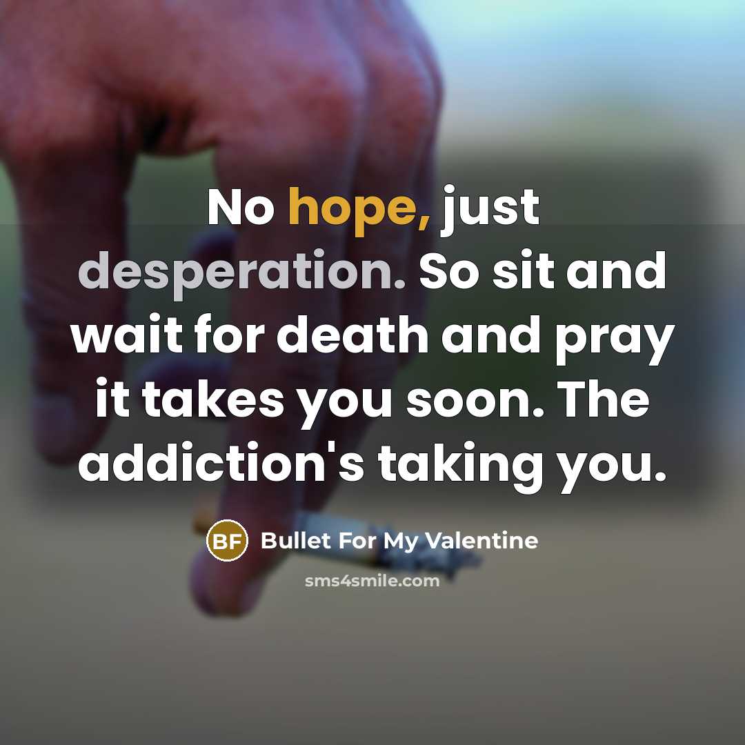 “No hope, just desperation. So sit and wait for death…” quote by Bullet For My Valentine