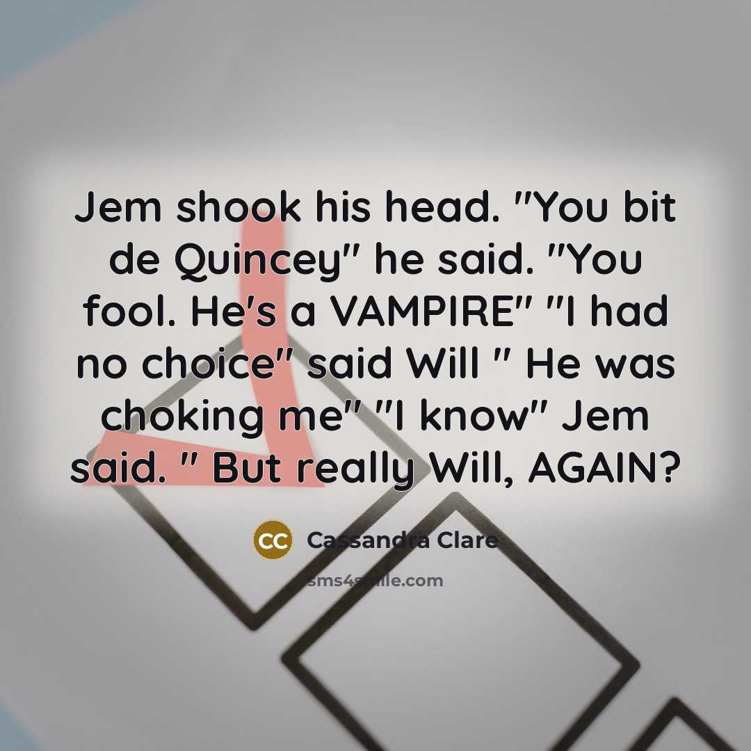 “Jem shook his head. "You bit de Quincey" he said.…” quote by Cassandra Clare