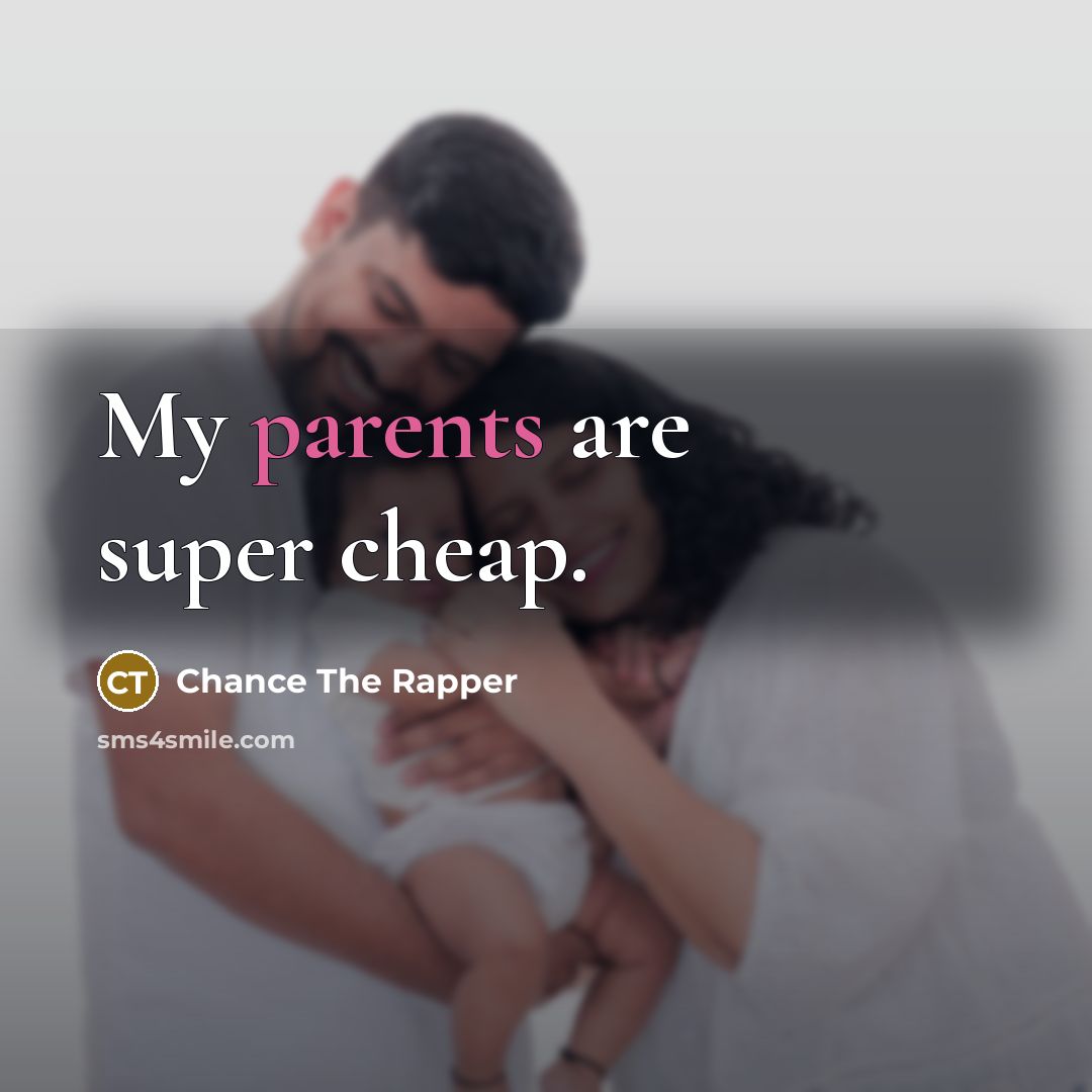 “My parents are super cheap.…” quote by Chance The Rapper