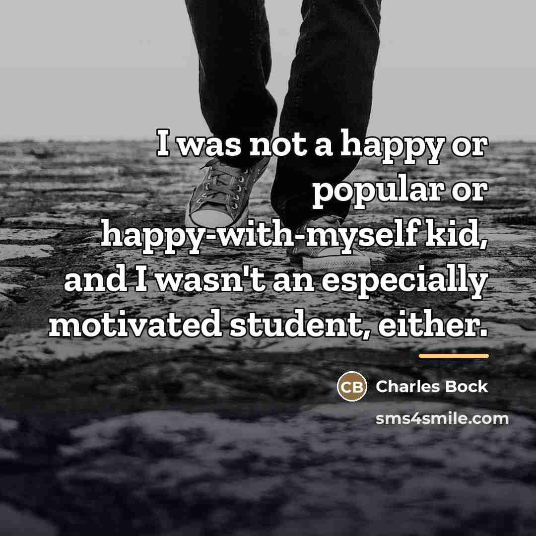 “I was not a happy or popular or happy-with-myself kid,…” quote by Charles Bock