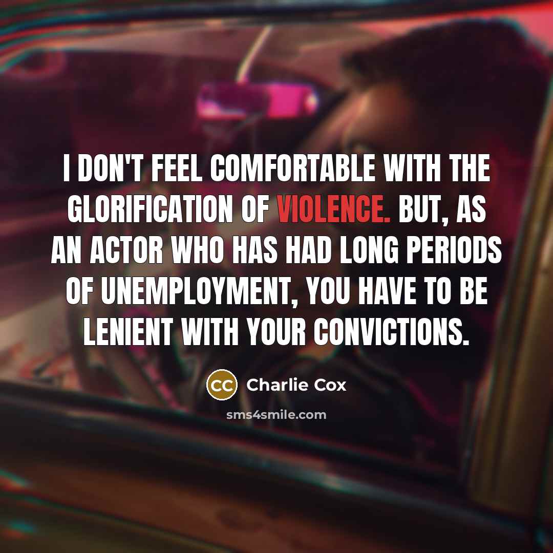 “I don't feel comfortable with the glorification of violence. But,…” quote by Charlie Cox