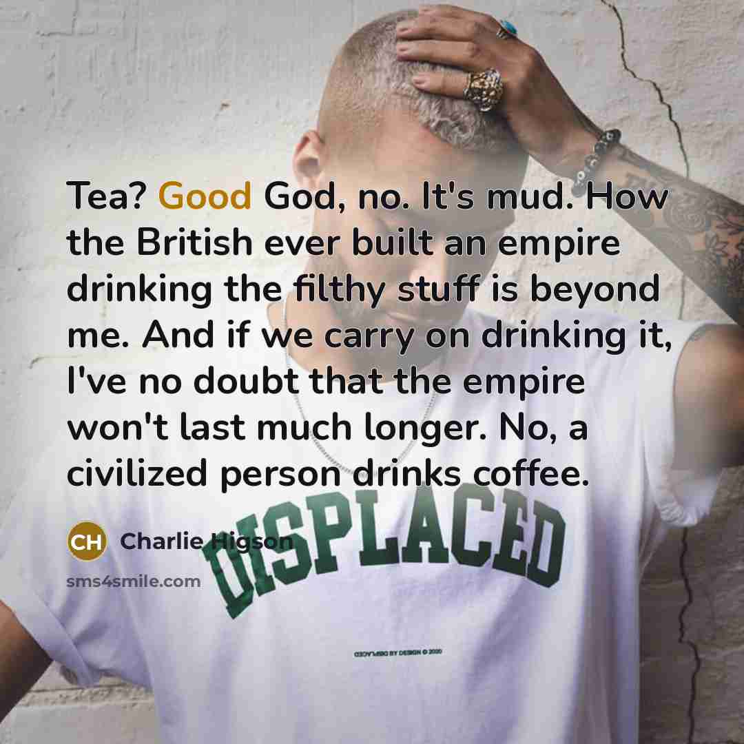 “Tea? Good God, no. It's mud. How the British ever…” quote by Charlie Higson