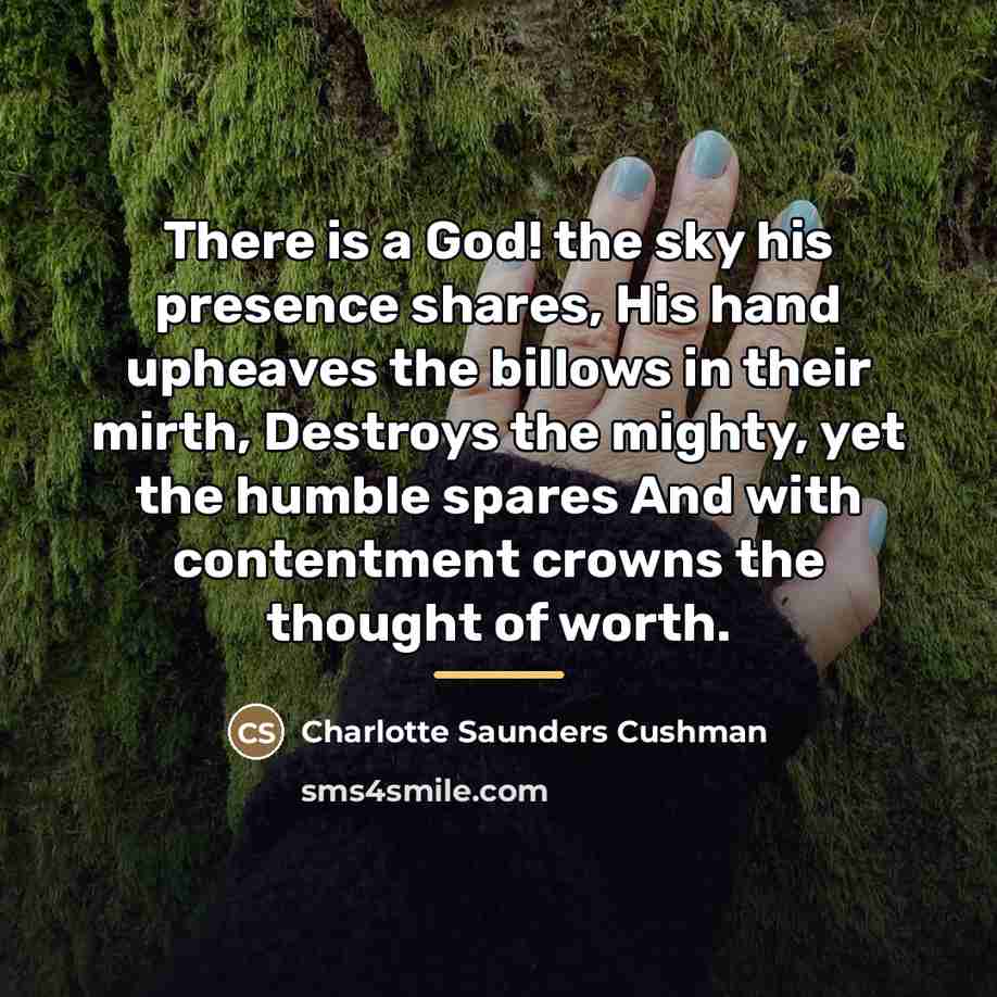 “There is a God! the sky his presence shares, His…” quote by Charlotte Saunders Cushman