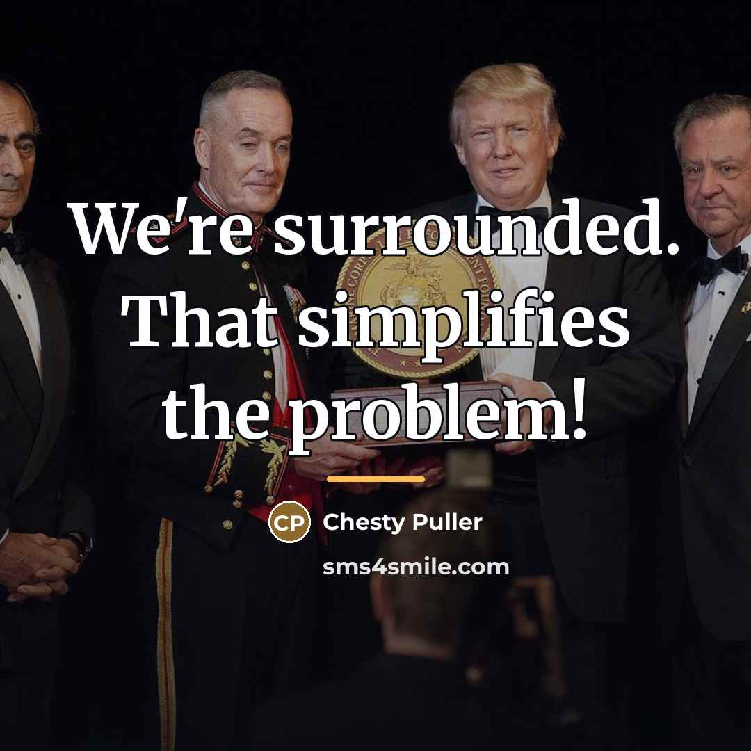 “We're surrounded. That simplifies the problem!…” quote by Chesty Puller