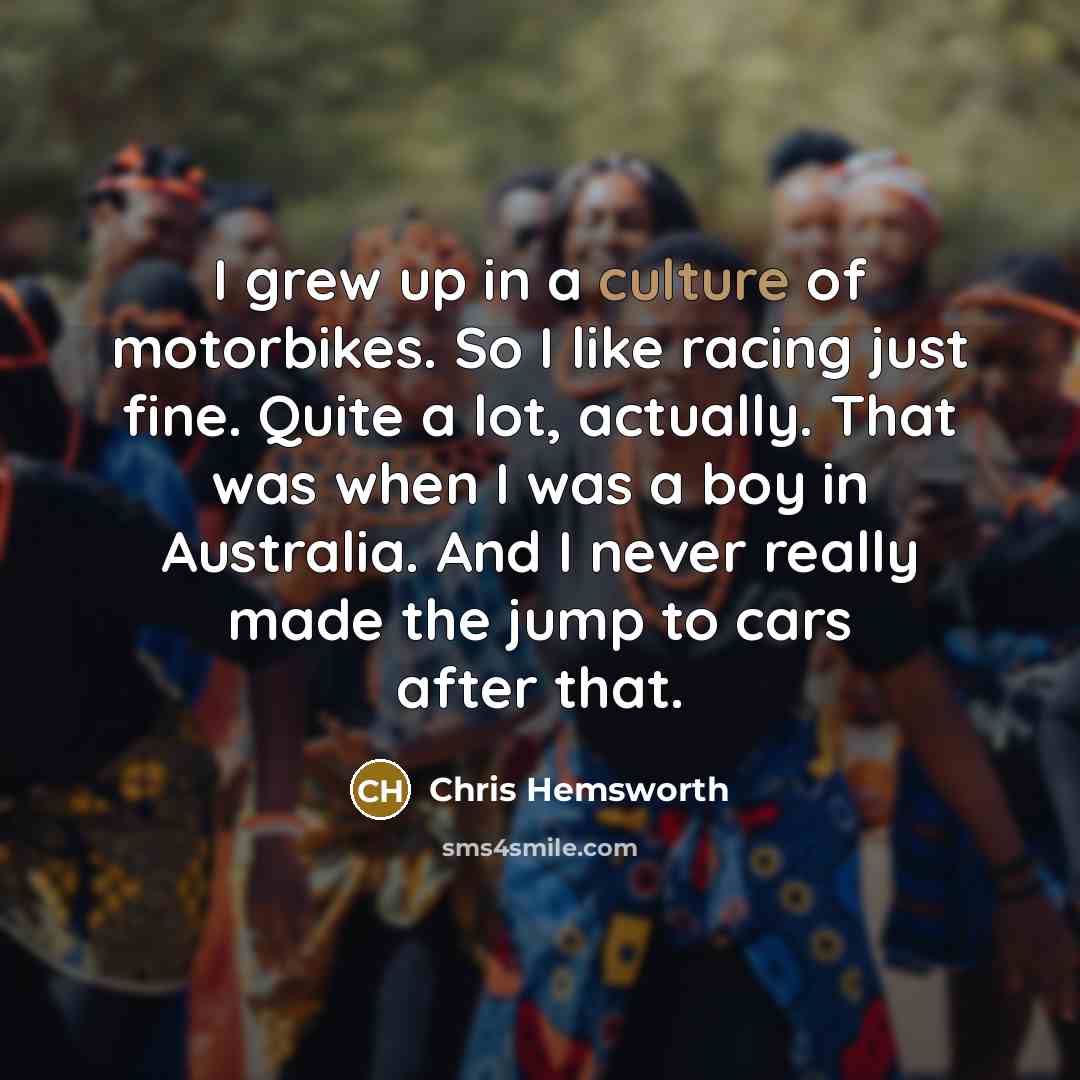 “I grew up in a culture of motorbikes. So I…” quote by Chris Hemsworth