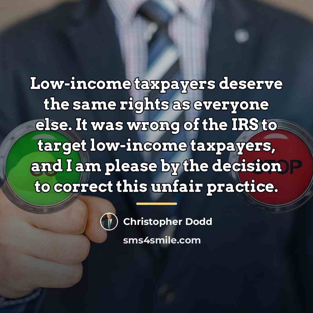 “Low-income taxpayers deserve the same rights as everyone else. It…” quote by Christopher Dodd