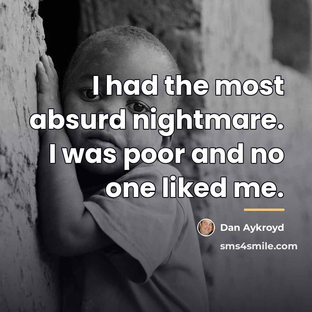 “I had the most absurd nightmare. I was poor and…” quote by Dan Aykroyd