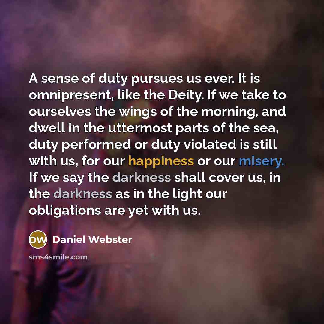 “A sense of duty pursues us ever. It is omnipresent,…” quote by Daniel Webster