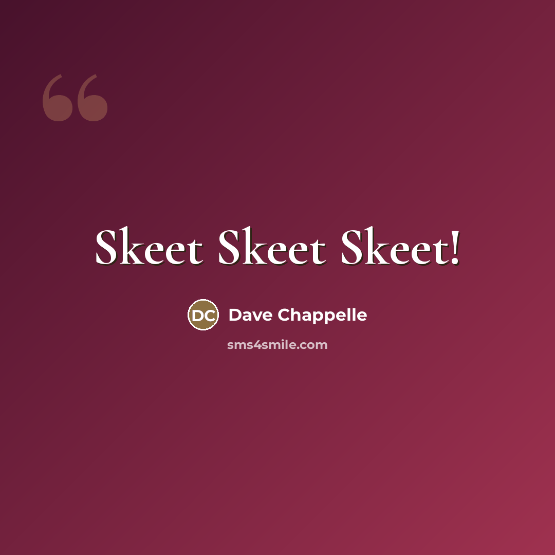 “Skeet Skeet Skeet!…” quote by Dave Chappelle