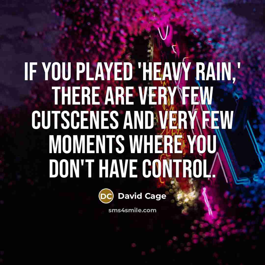 “If you played 'Heavy Rain,' there are very few cutscenes…” quote by David Cage