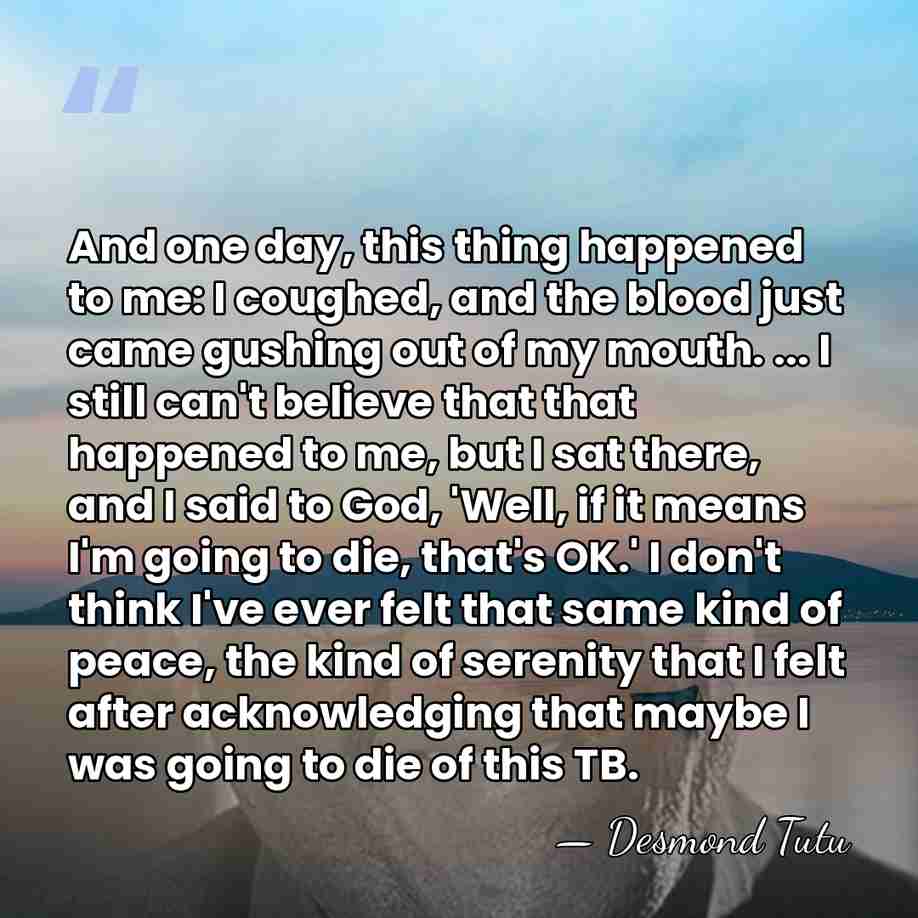 And one day, this thing happened to me: I coughed, and the&hellip; - Desmond Tutu