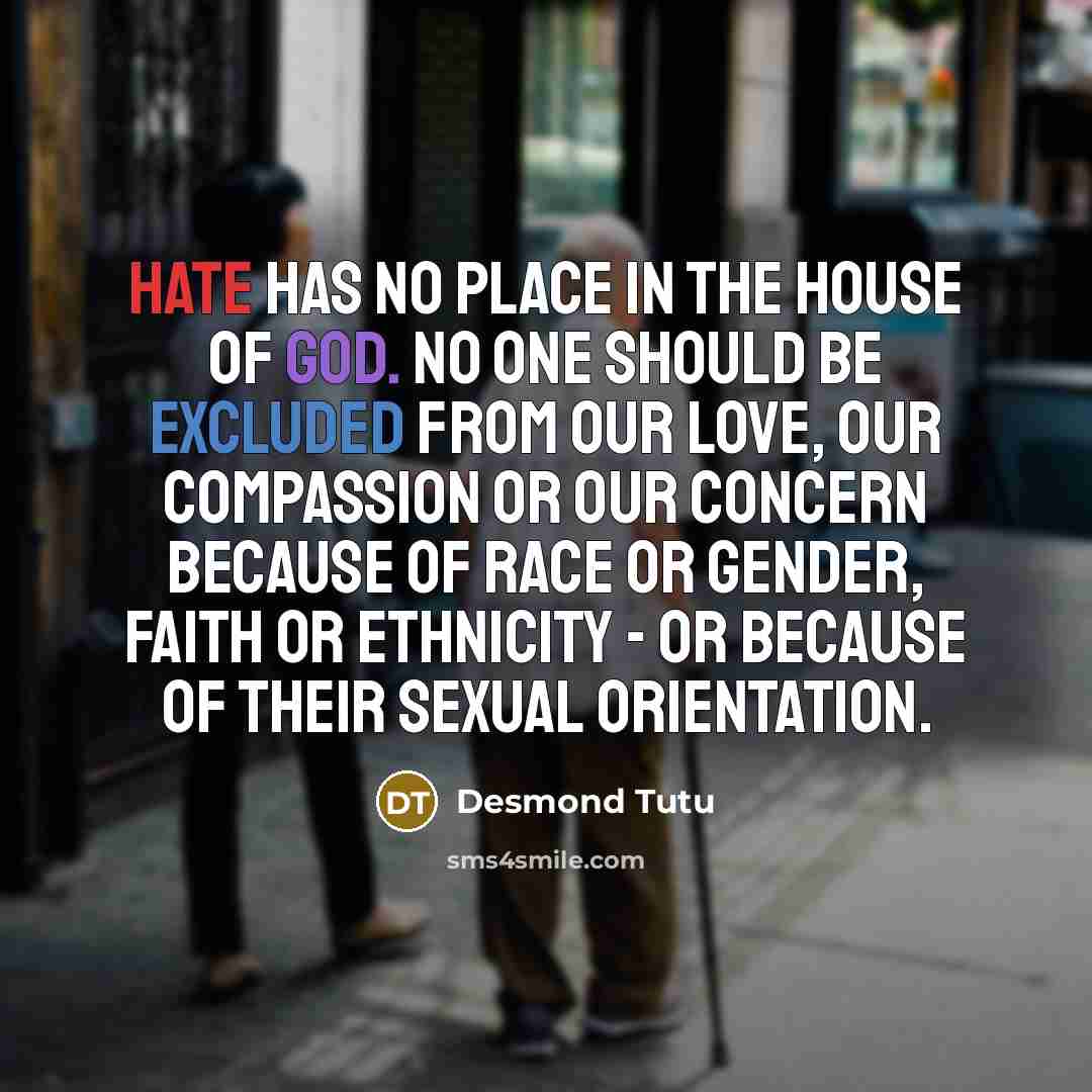 “Hate has no place in the house of God. No…” quote by Desmond Tutu