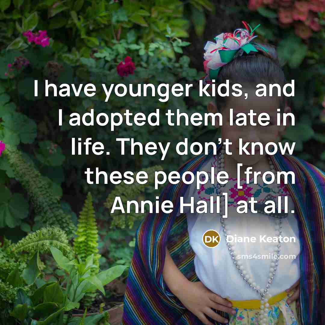 “I have younger kids, and I adopted them late in…” quote by Diane Keaton