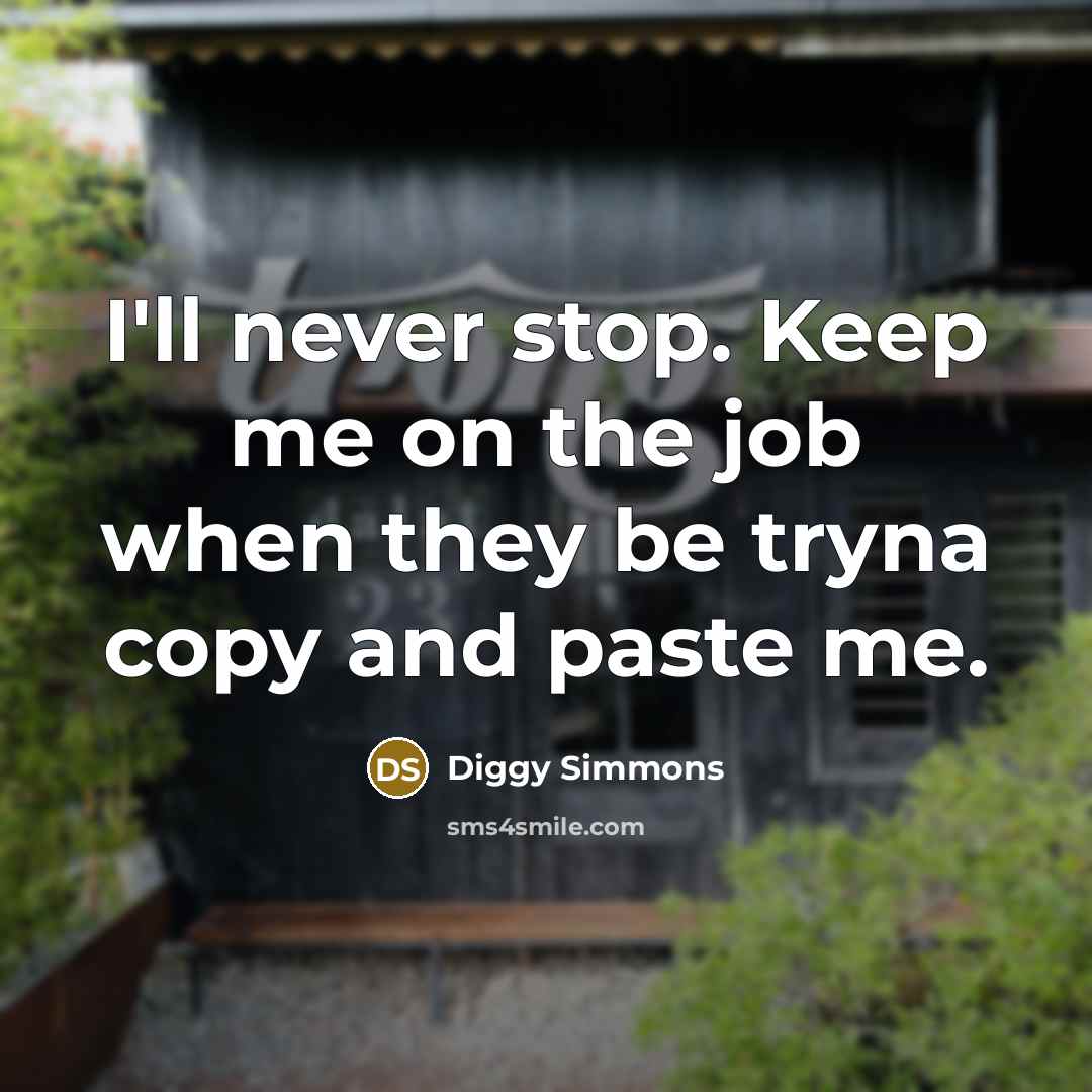 “I'll never stop. Keep me on the job when they…” quote by Diggy Simmons