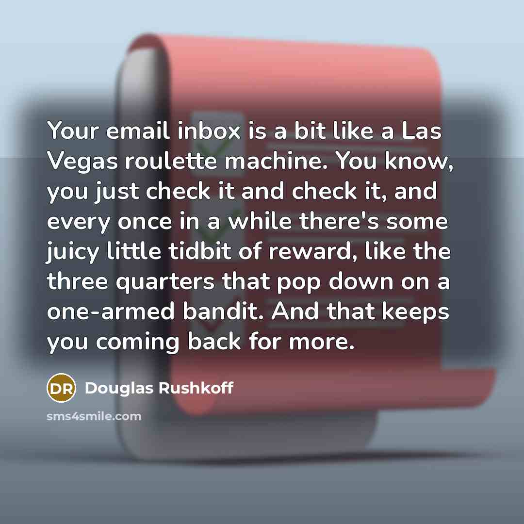 “Your email inbox is a bit like a Las Vegas…” quote by Douglas Rushkoff