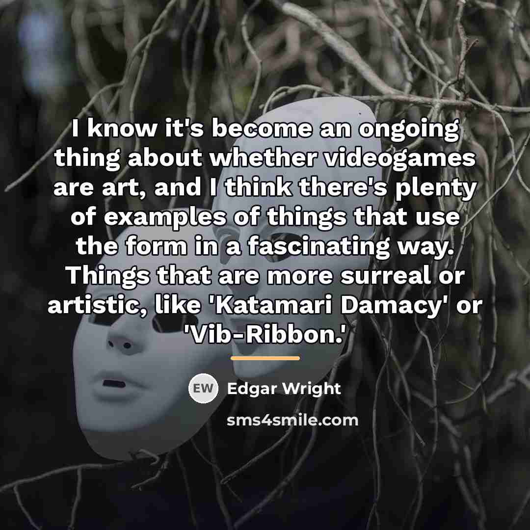 “I know it's become an ongoing thing about whether videogames…” quote by Edgar Wright
