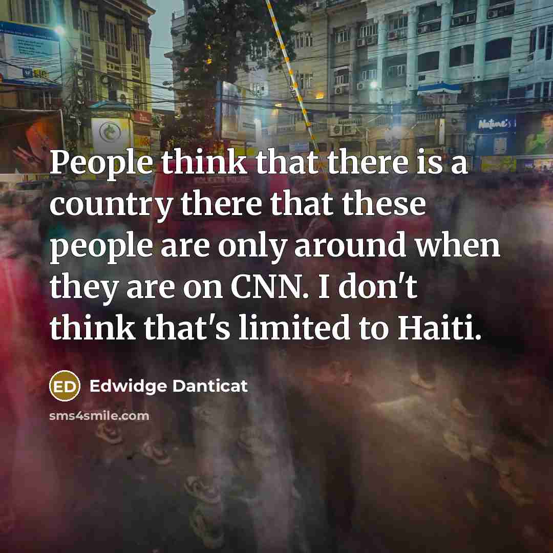“People think that there is a country there that these…” quote by Edwidge Danticat