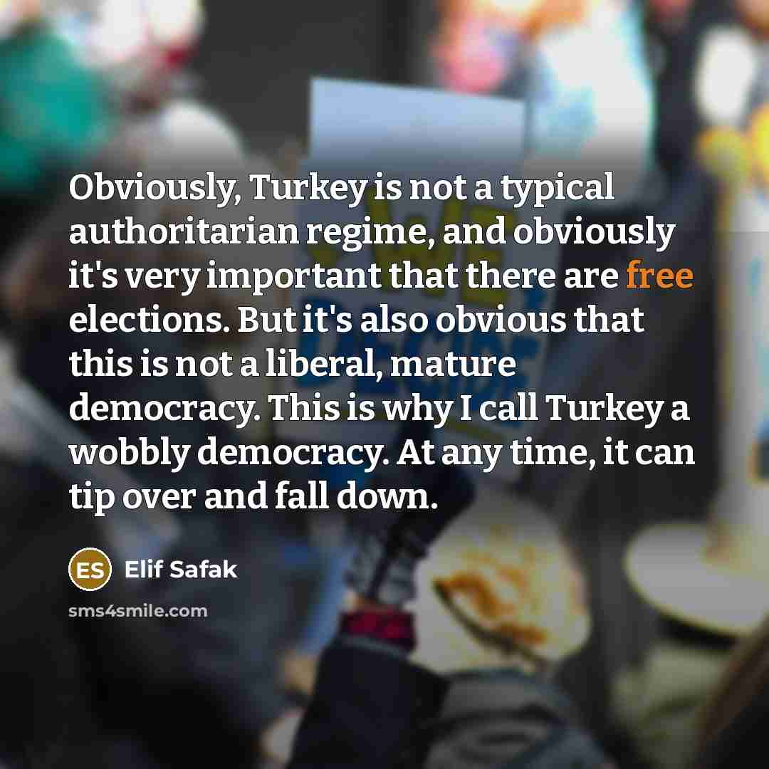 “Obviously, Turkey is not a typical authoritarian regime, and obviously…” quote by Elif Safak