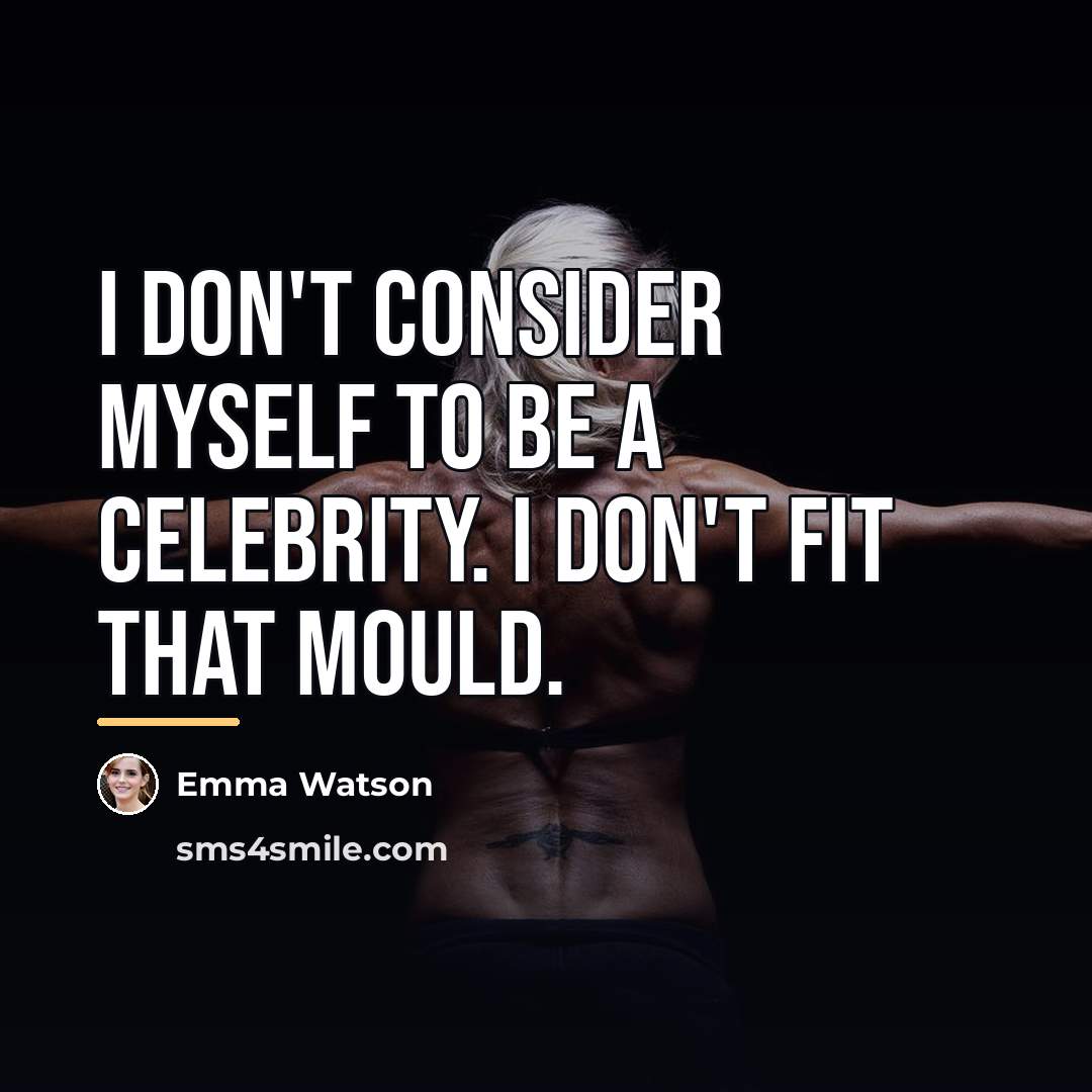 “I don't consider myself to be a celebrity. I don't…” quote by Emma Watson