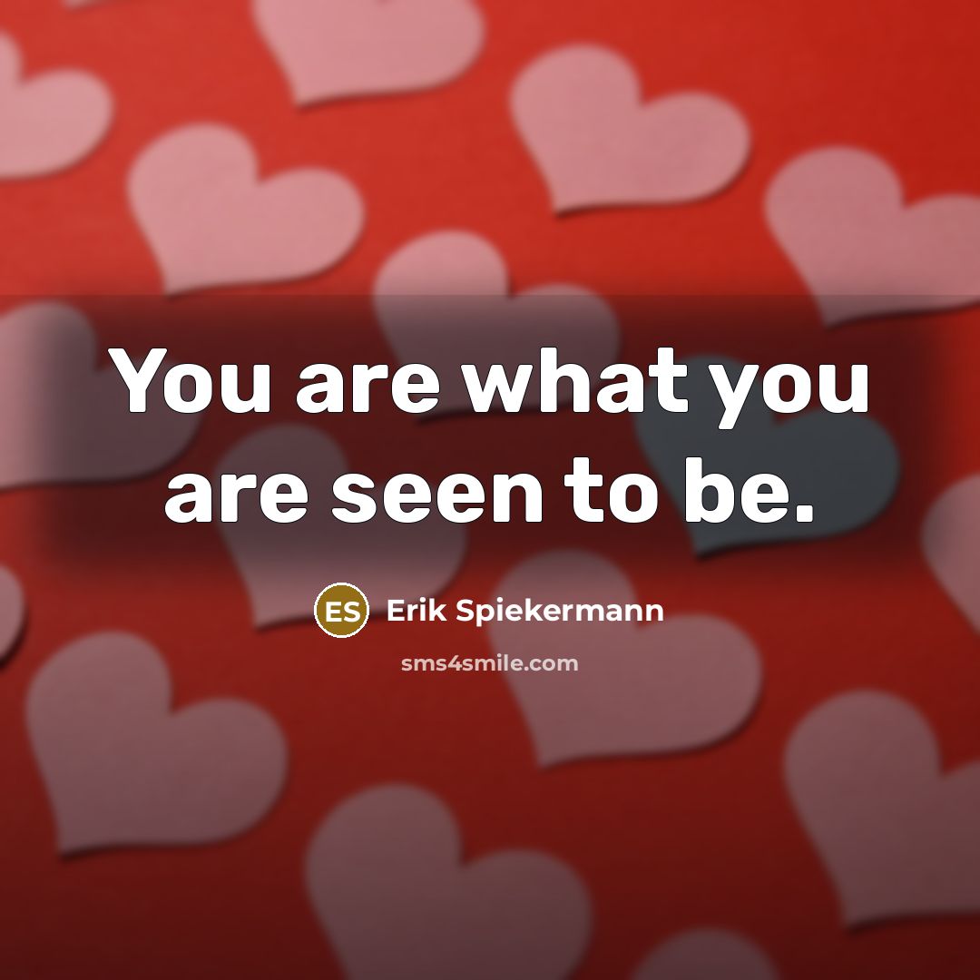 “You are what you are seen to be.…” quote by Erik Spiekermann