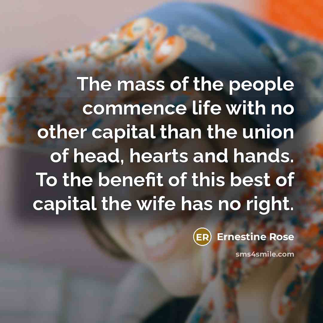 “The mass of the people commence life with no other…” quote by Ernestine Rose