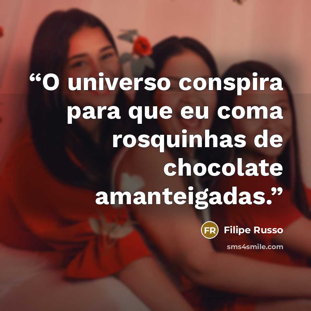 “O universo conspira para que eu coma rosquinhas de chocolate amanteigadas.” quote by Filipe Russo