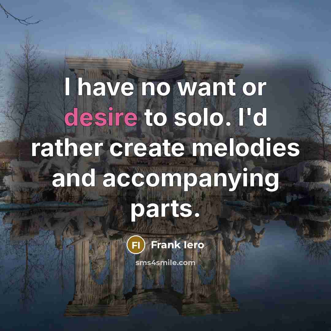 “I have no want or desire to solo. I'd rather…” quote by Frank Iero