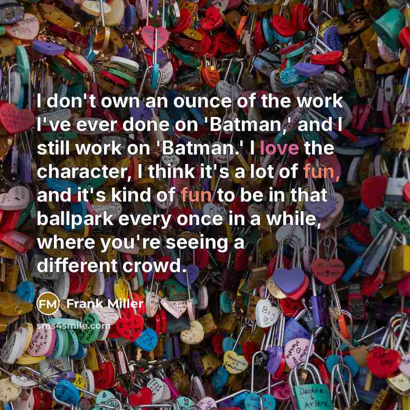 “I don't own an ounce of the work I've ever…” quote by Frank Miller