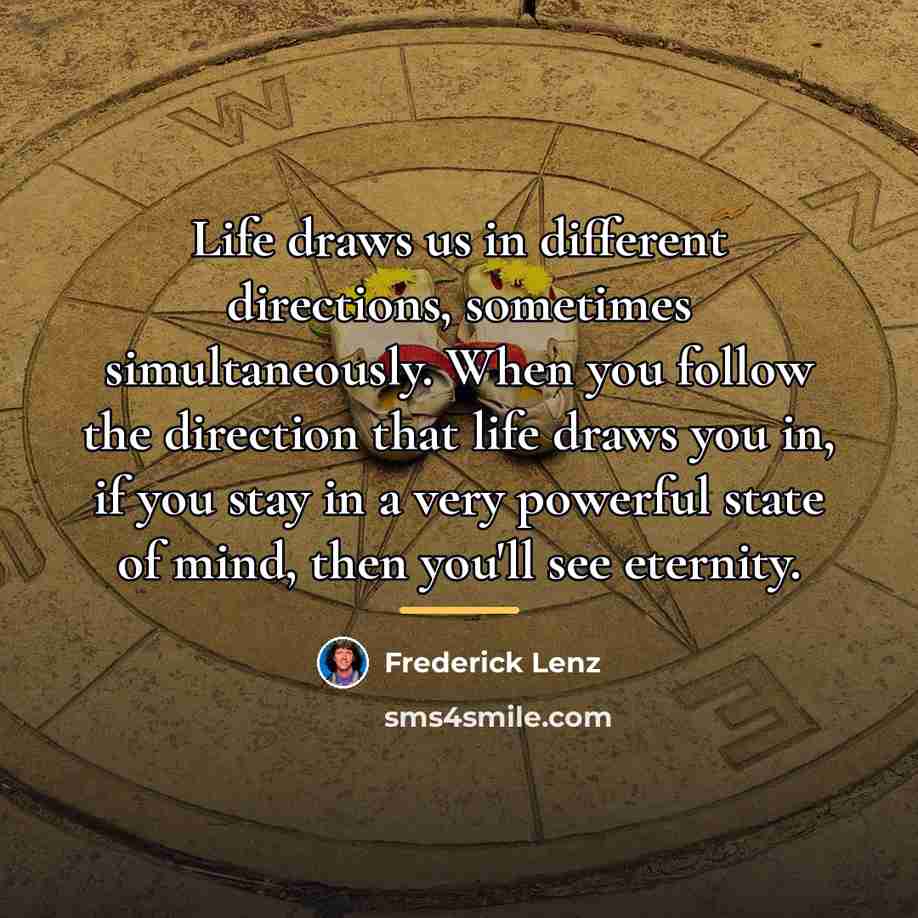 “Life draws us in different directions, sometimes simultaneously. When you…” quote by Frederick Lenz