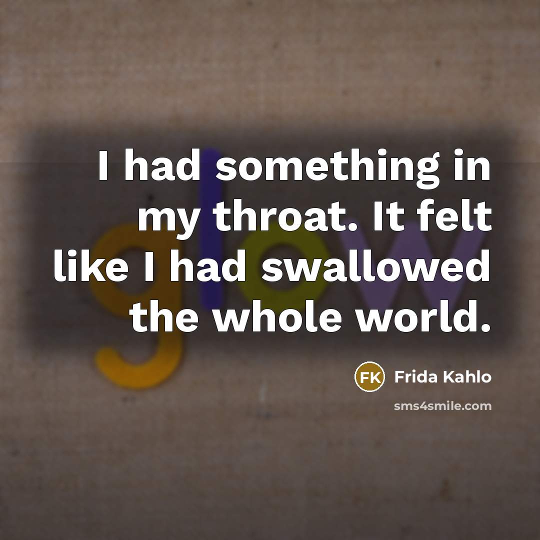 “I had something in my throat. It felt like I…” quote by Frida Kahlo