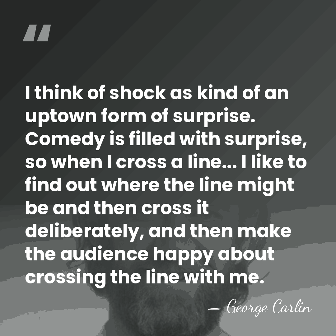I think of shock as kind of an uptown form of surprise.&hellip; - George Carlin