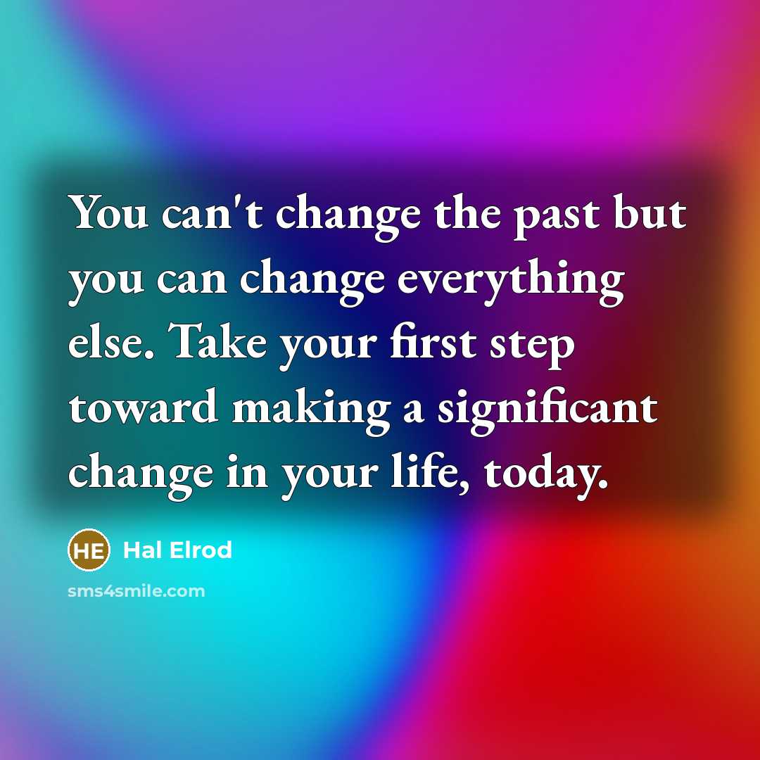 “You can't change the past but you can change everything…” quote by Hal Elrod