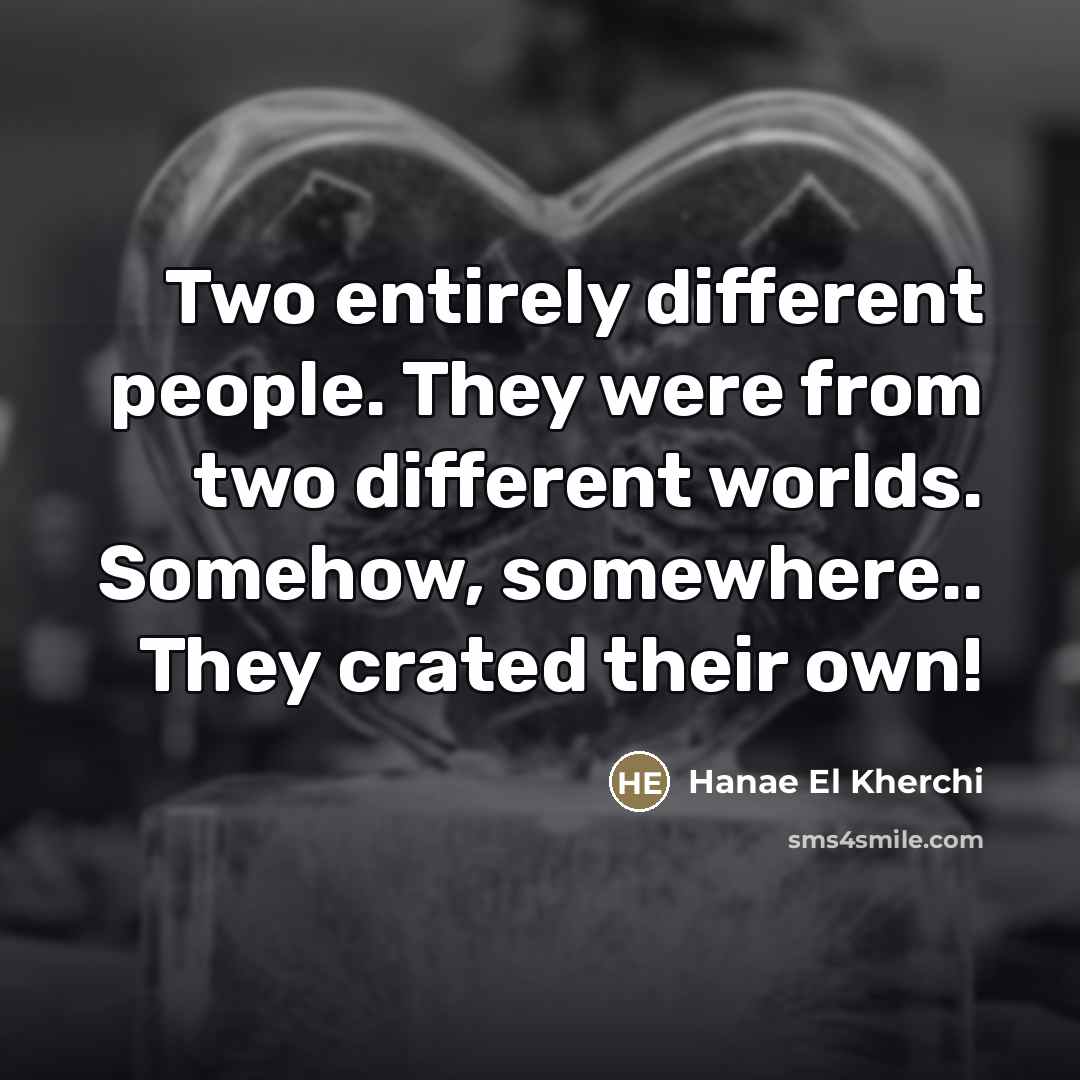 “Two entirely different people. They were from two different worlds.…” quote by Hanae El Kherchi