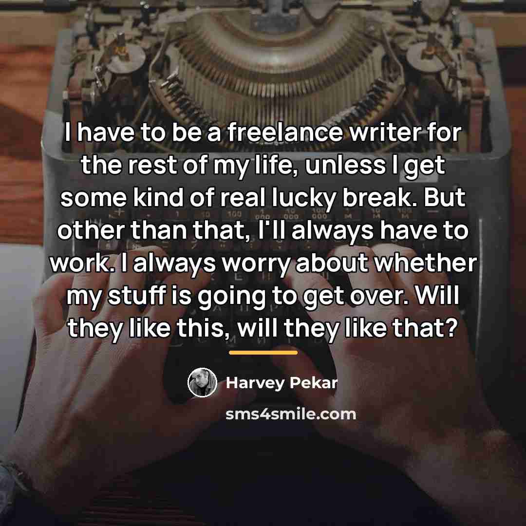 “I have to be a freelance writer for the rest…” quote by Harvey Pekar