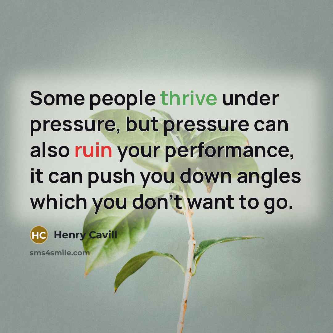 “Some people thrive under pressure, but pressure can also ruin…” quote by Henry Cavill
