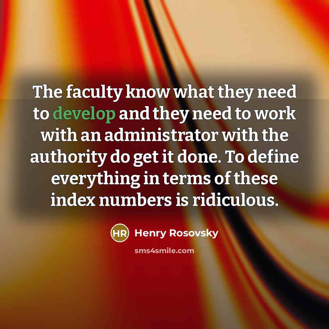 “The faculty know what they need to develop and they…” quote by Henry Rosovsky