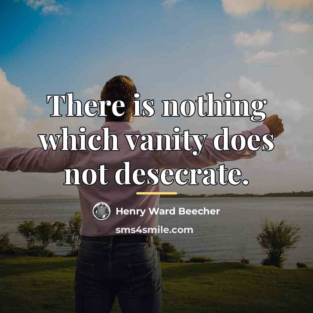 “There is nothing which vanity does not desecrate.…” quote by Henry Ward Beecher