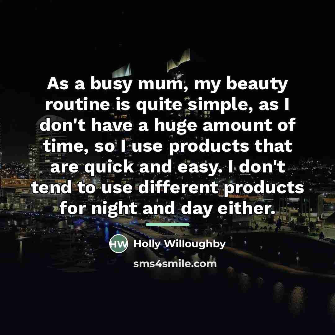 “As a busy mum, my beauty routine is quite simple,…” quote by Holly Willoughby