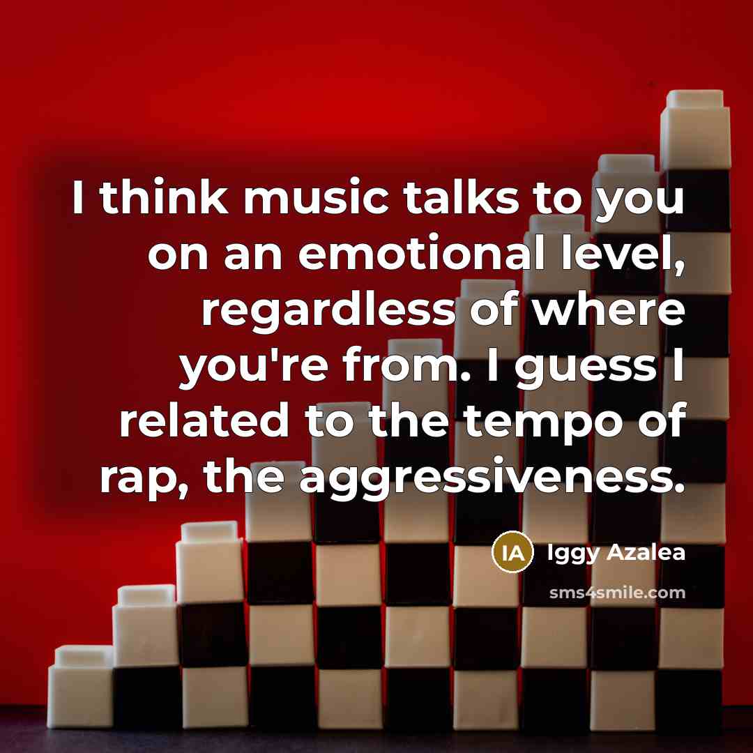 “I think music talks to you on an emotional level,…” quote by Iggy Azalea