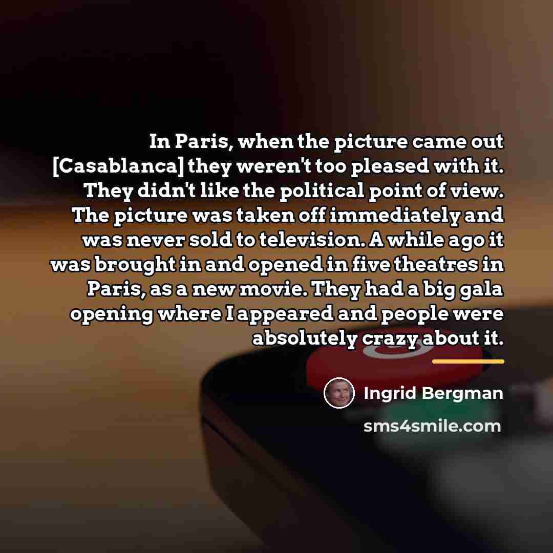 “In Paris, when the picture came out [Casablanca] they weren't…” quote by Ingrid Bergman