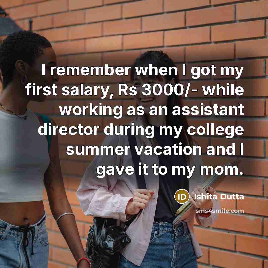 “I remember when I got my first salary, Rs 3000/-…” quote by Ishita Dutta
