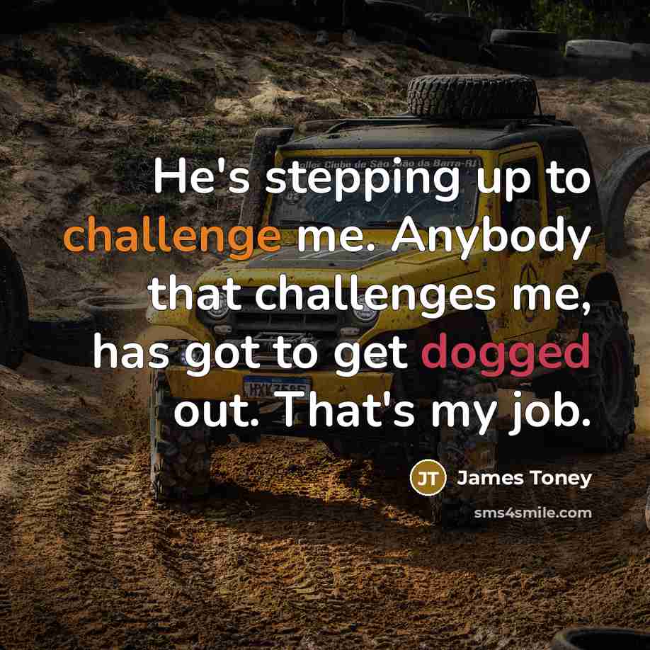 “He's stepping up to challenge me. Anybody that challenges me,…” quote by James Toney