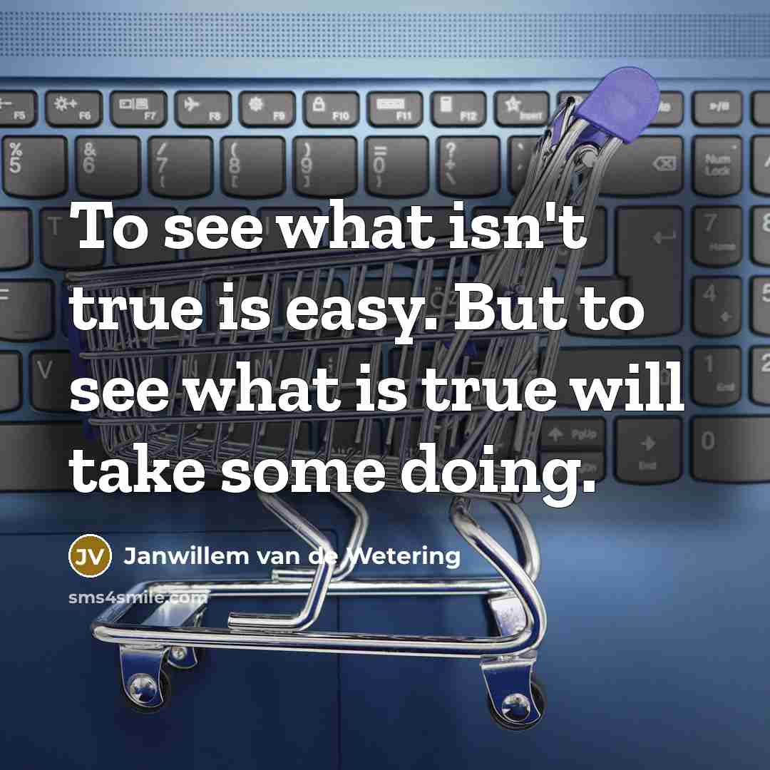 “To see what isn't true is easy. But to see…” quote by Janwillem van de Wetering