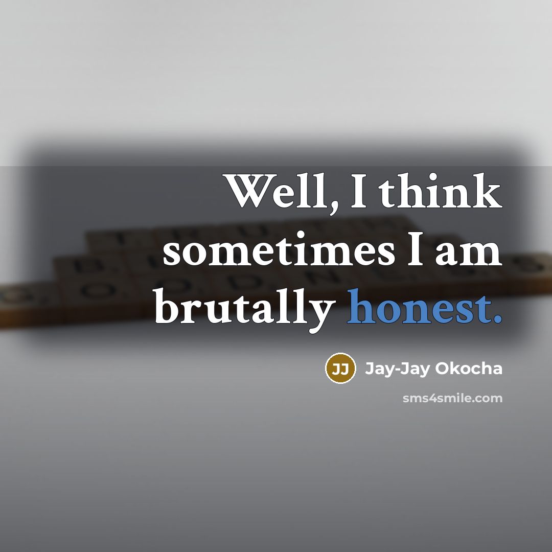 “Well, I think sometimes I am brutally honest.…” quote by Jay-Jay Okocha