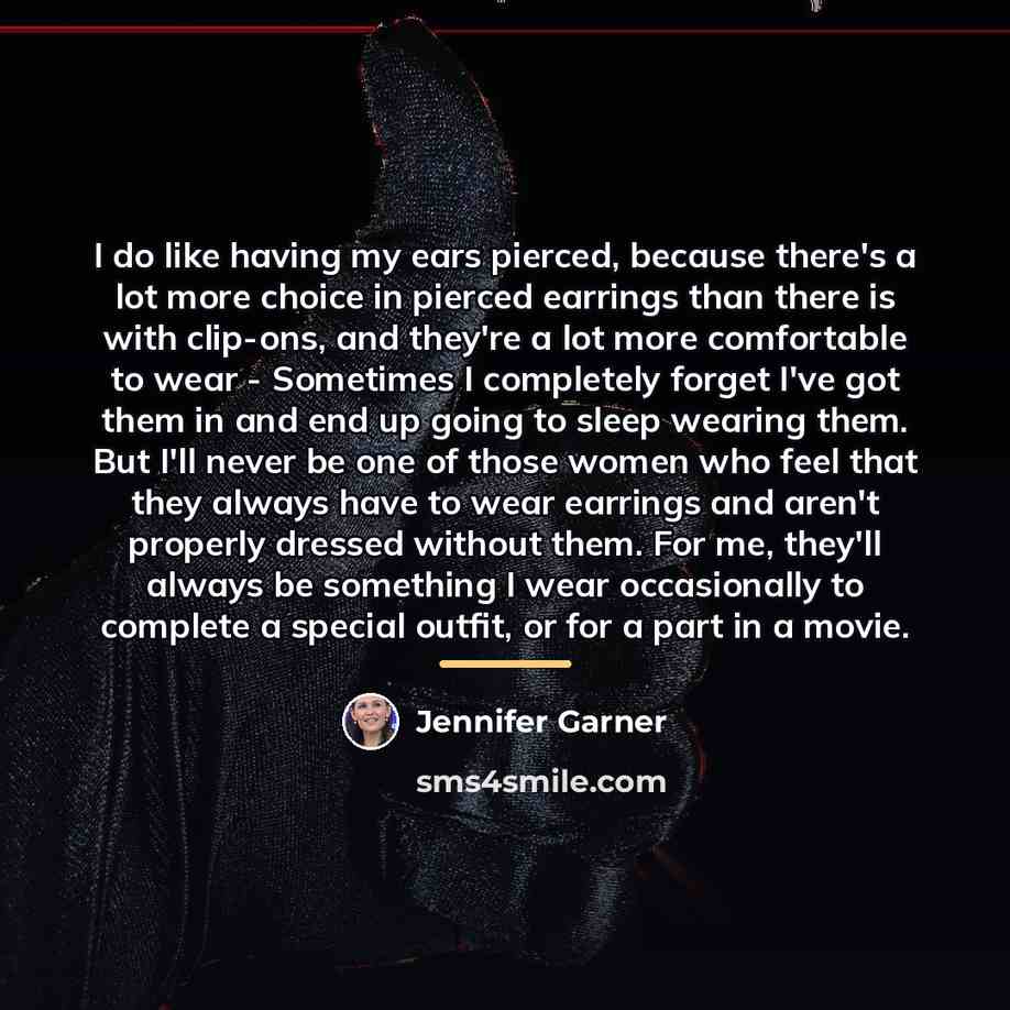 “I do like having my ears pierced, because there's a…” quote by Jennifer Garner